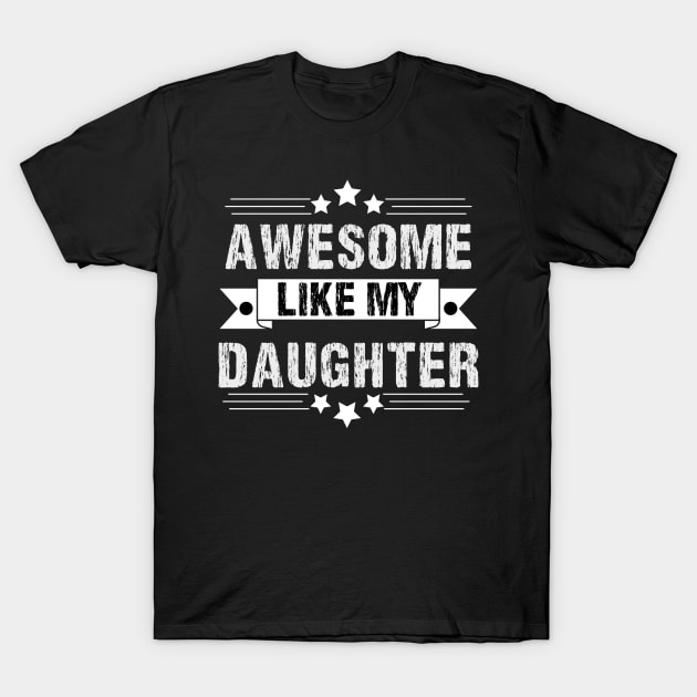 Awesome Like My daughter,Dad Grandpa and Great Grandpa Shirt,Grandfather Shirt, Gift For Dad Tee T-Shirt by Emouran